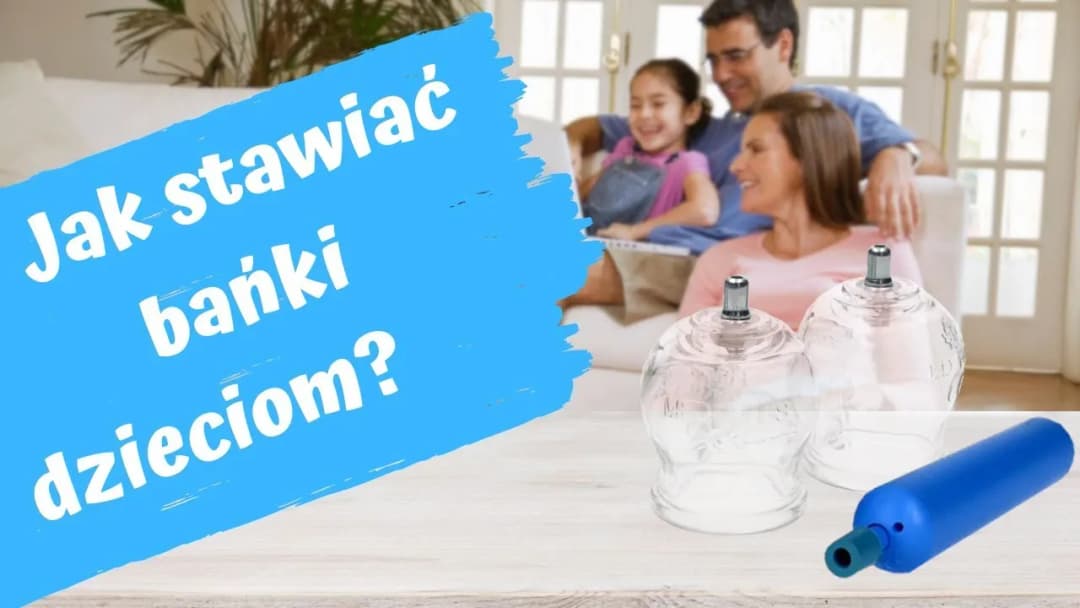 Gdzie stawiać bańki dziecku, aby uniknąć błędów i zagrożeń?